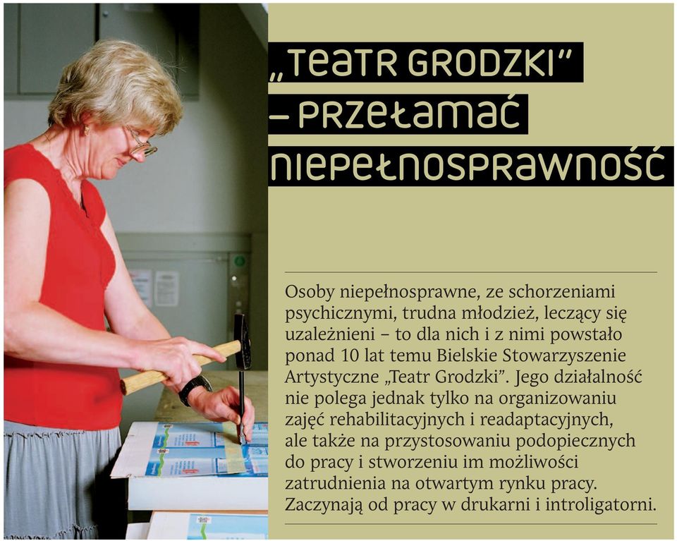 Jego działalność nie polega jednak tylko na organizowaniu zajęć rehabilitacyjnych i readaptacyjnych, ale także na