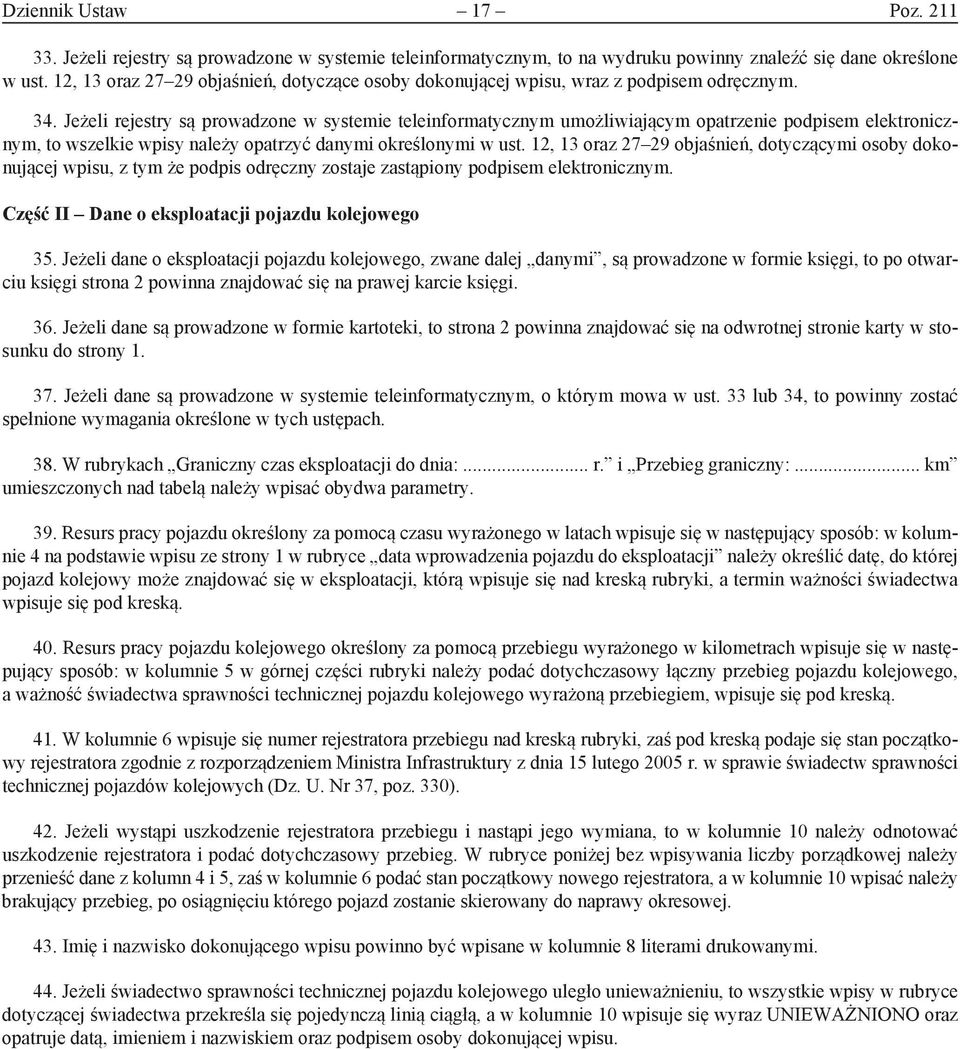 Jeżeli rejestry są prowadzone w systemie teleinformatycznym umożliwiającym opatrzenie podpisem elektronicznym, to wszelkie wpisy należy opatrzyć danymi określonymi w ust.