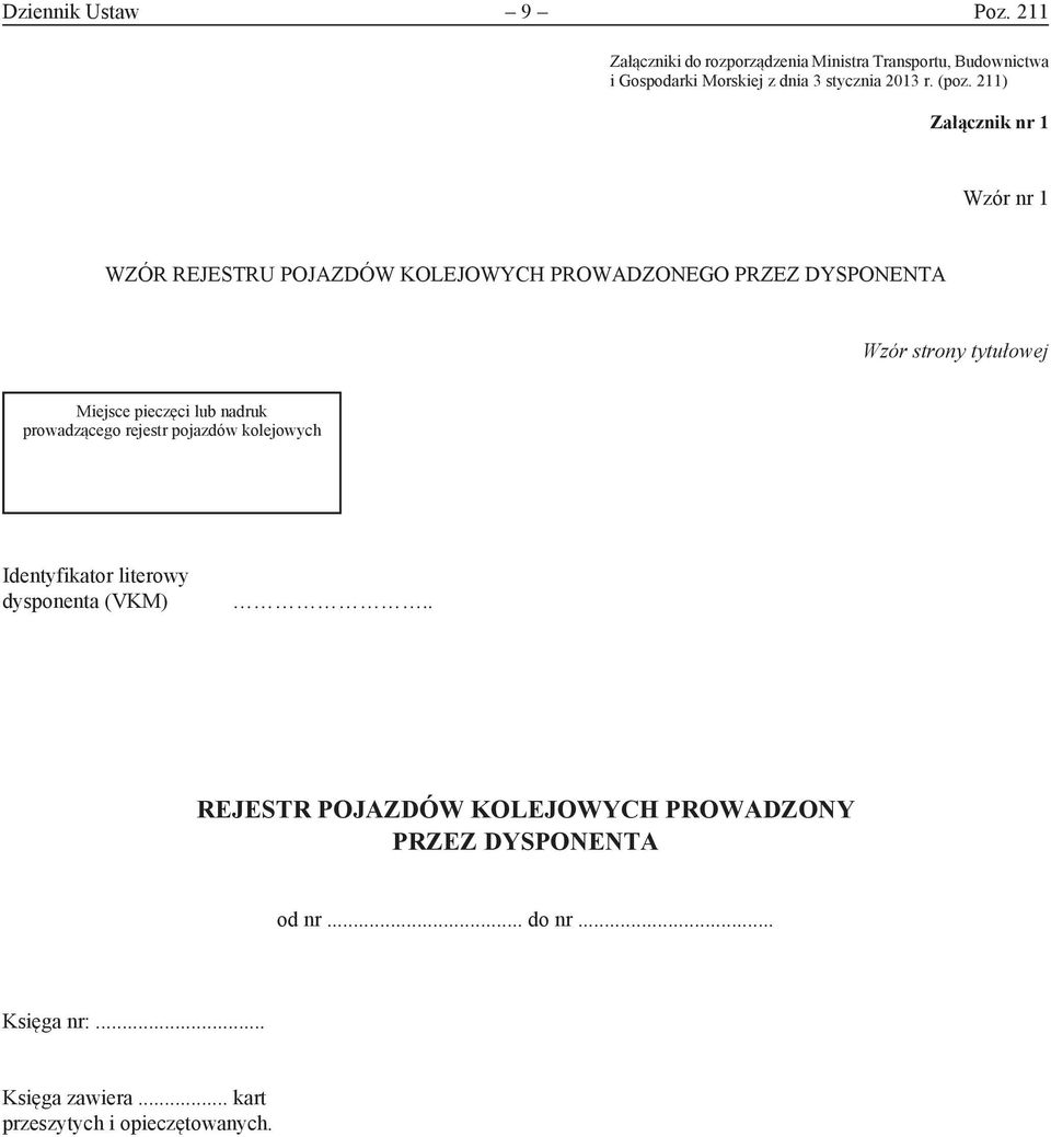 211) Załącznik nr 1 Wzór nr 1 WZÓR REJESTRU POJAZDÓW KOLEJOWYCH PROWADZONEGO PRZEZ DYSPONENTA Wzór strony tytułowej Miejsce