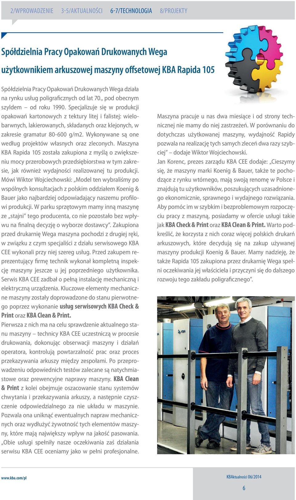 Specjalizuje się w produkcji opakowań kartonowych z tektury litej i falistej: wielobarwnych, lakierowanych, składanych oraz klejonych, w zakresie gramatur 80-600 g/m2.