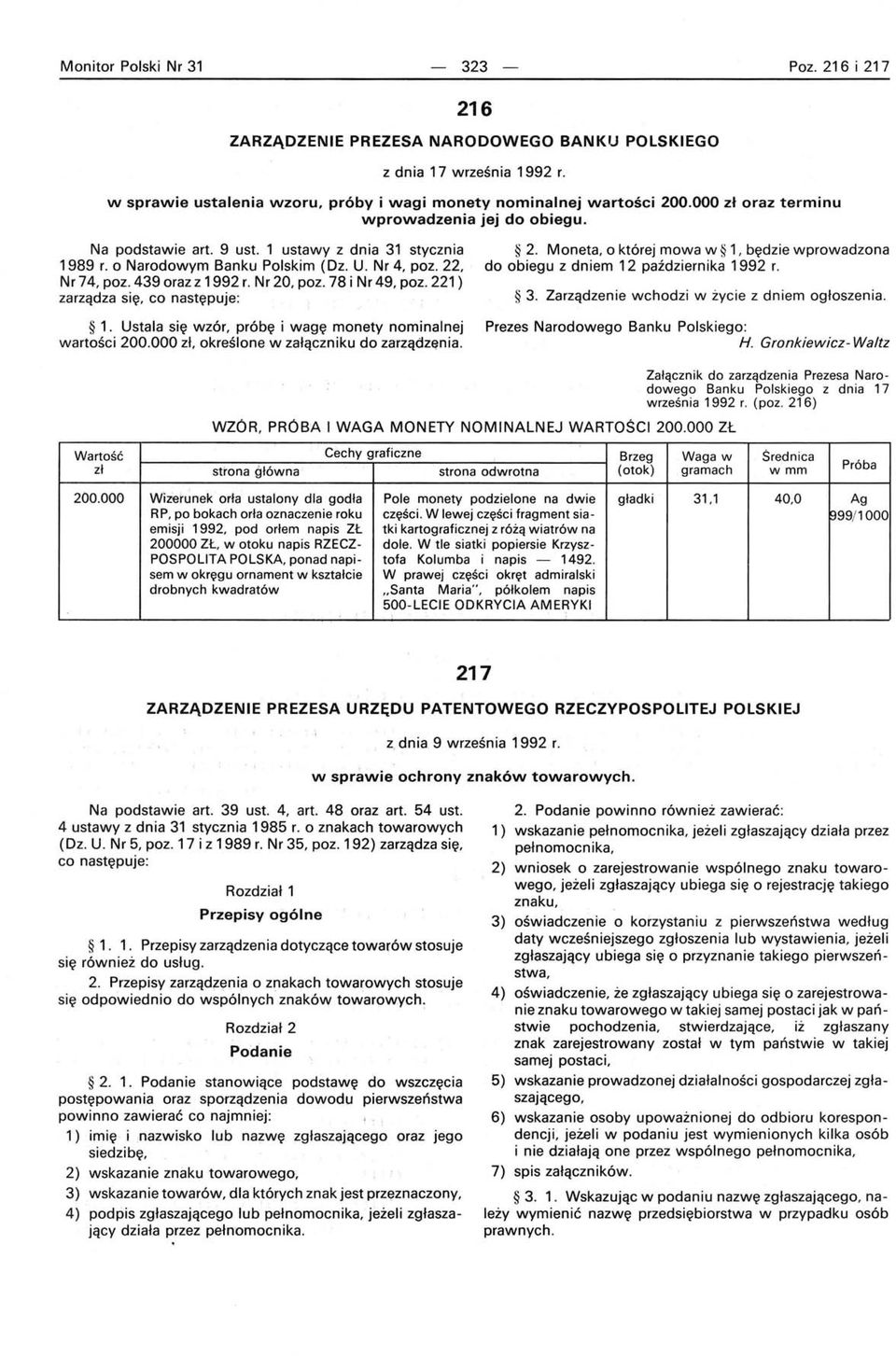 78 i Nr 49, poz. 221) zarządza się, co następuje: 1. Ustala się wzór, próbę i wagę monety nominalnej wartości 200.000 zł. określone w załączniku do zar<:ądzęnia. 2. Moneta, o której mowa w 1, będzie wprowadzona do obiegu z dniem 12 października 1992 r.