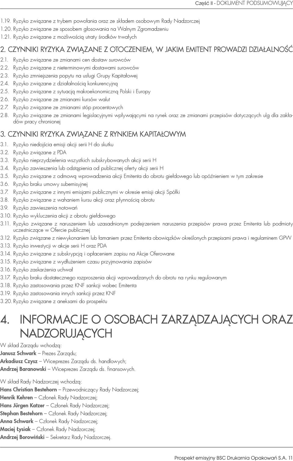 3. Ryzyko zmniejszenia popytu na usługi Grupy Kapitałowej 2.4. Ryzyko związane z działalnością konkurencyjną 2.5. Ryzyko związane z sytuacją makroekonomiczną Polski i Europy 2.6.