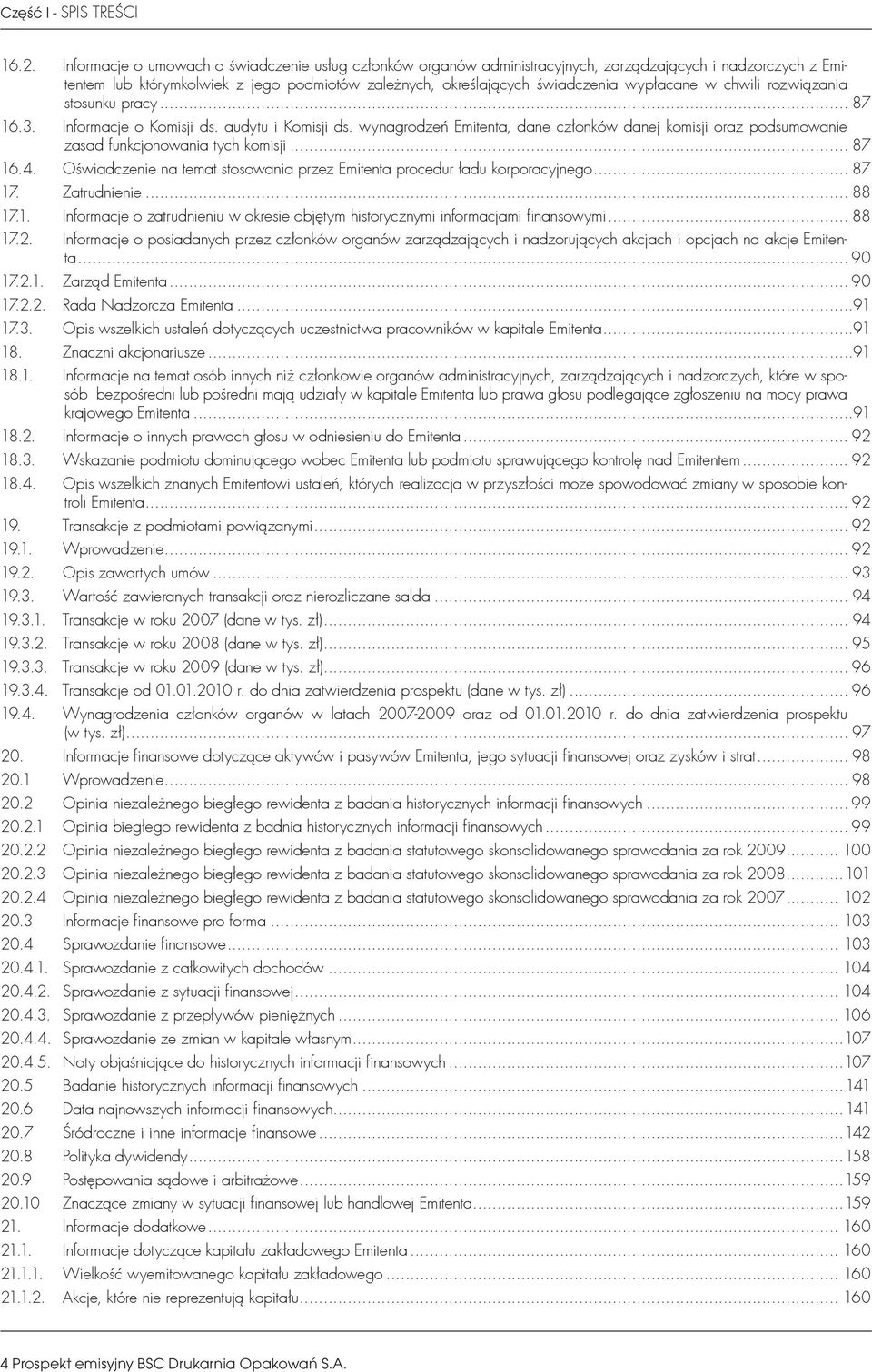 w chwili rozwiązania stosunku pracy... 87 16.3. Informacje o Komisji ds. audytu i Komisji ds. wynagrodzeń Emitenta, dane członków danej komisji oraz podsumowanie zasad funkcjonowania tych komisji.