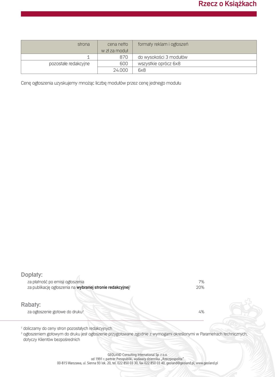 000 6x8 Cenę ogłoszenia uzyskujemy mnożąc liczbę modułów przez cenę jednego modułu Dopłaty: za płatność po emisji ogłoszenia 7% za publikację