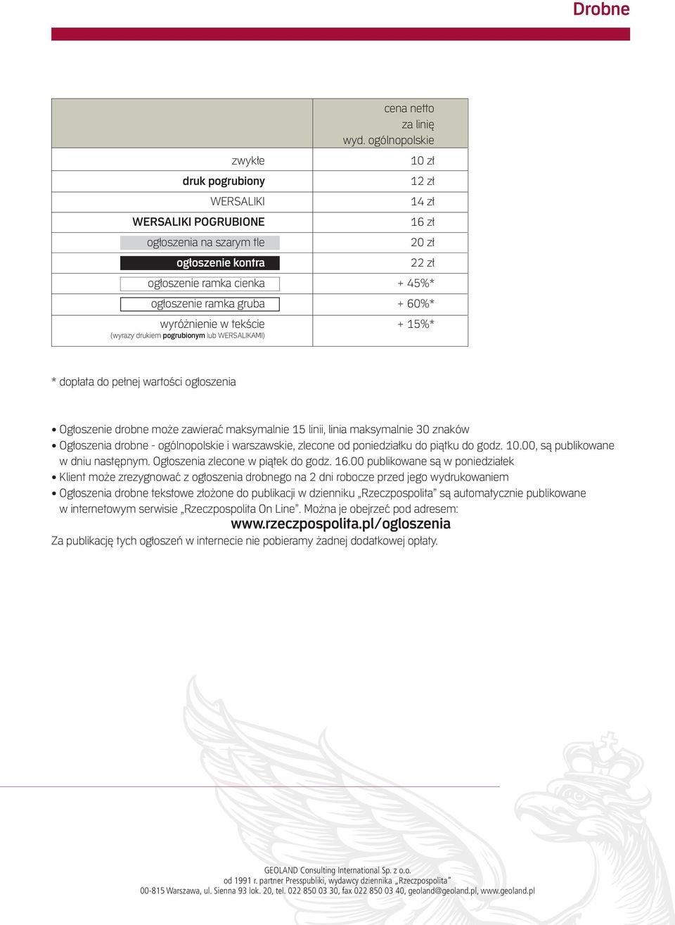 pełnej wartości ogłoszenia Ogłoszenie drobne może zawierać maksymalnie 15 linii, linia maksymalnie 30 znaków Ogłoszenia drobne - ogólnopolskie i warszawskie, zlecone od poniedziałku do piątku do godz.