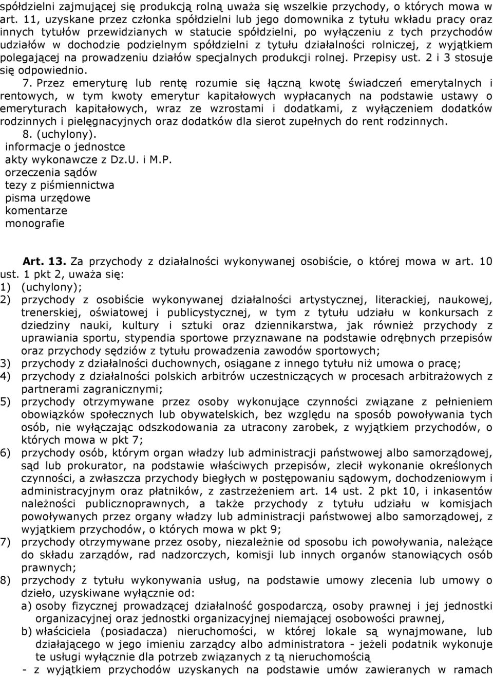 podzielnym spółdzielni z tytułu działalności rolniczej, z wyjątkiem polegającej na prowadzeniu działów specjalnych produkcji rolnej. Przepisy ust. 2 i 3 stosuje się odpowiednio. 7.