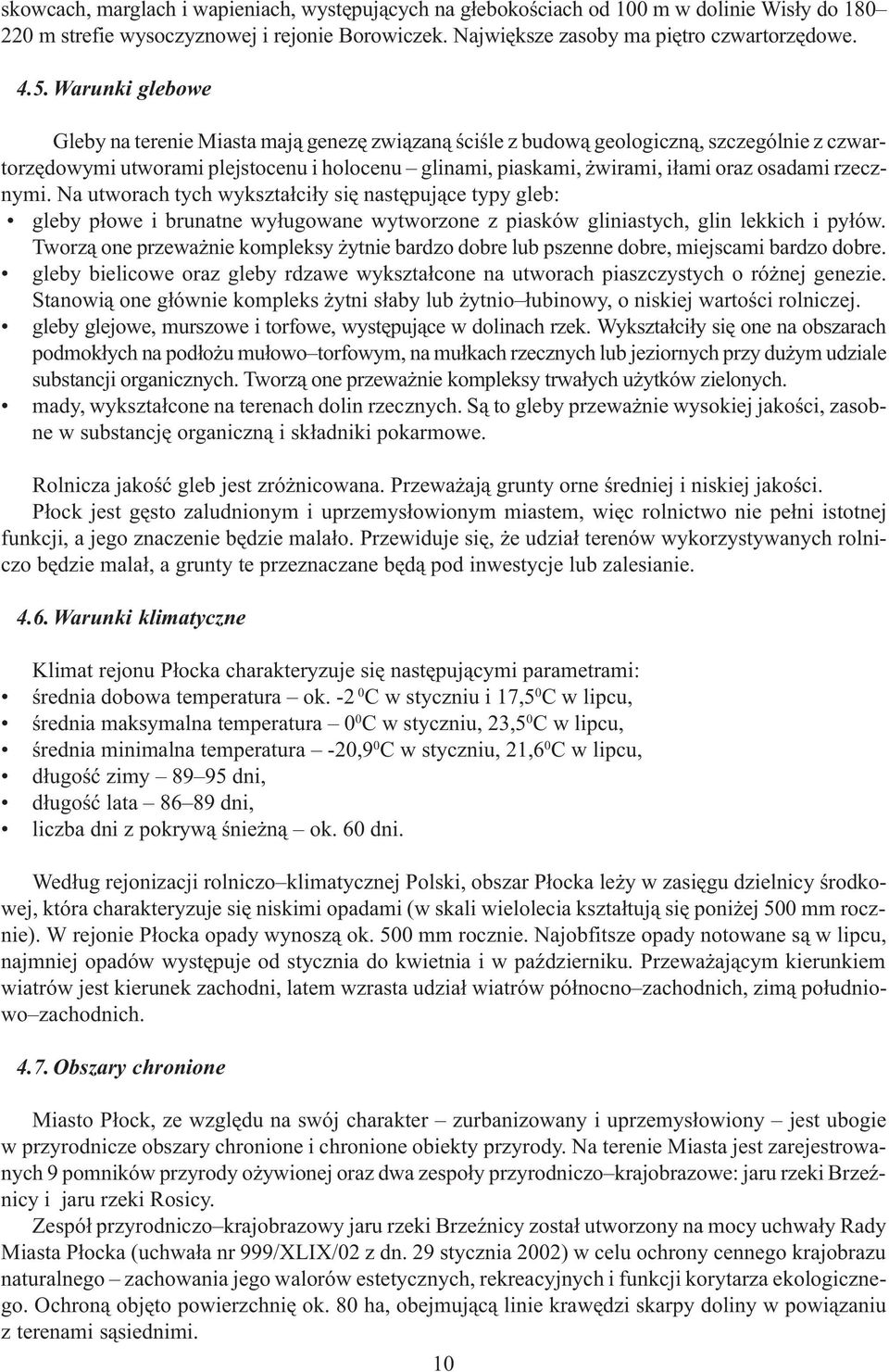 rzecznymi. Na utworach tych wykszta³ci³y siê nastêpuj¹ce typy gleb: gleby p³owe i brunatne wy³ugowane wytworzone z piasków gliniastych, glin lekkich i py³ów.