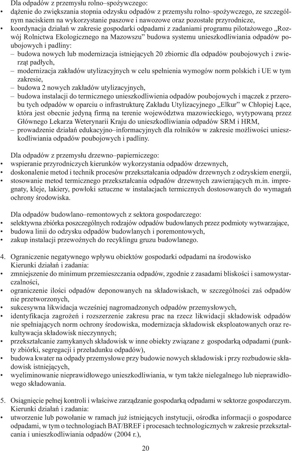 padliny: budowa nowych lub modernizacja istniej¹cych 20 zbiornic dla odpadów poubojowych i zwierz¹t pad³ych, modernizacja zak³adów utylizacyjnych w celu spe³nienia wymogów norm polskich i UE w tym