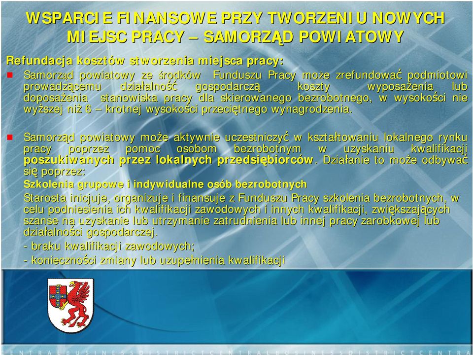 Samorząd d powiatowy może e aktywnie uczestniczyć w kształtowaniu towaniu lokalnego rynku pracy poprzez pomoc osobom bezrobotnym w uzyskaniu kwalifikacji poszukiwanych przez lokalnych przedsiębiorc