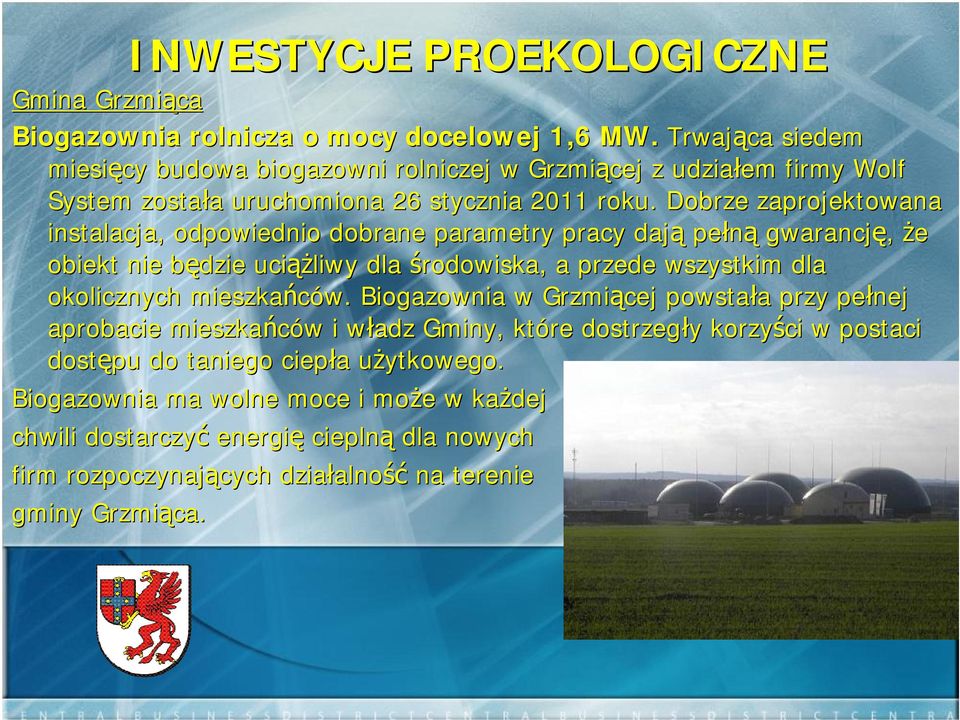 Dobrze zaprojektowana instalacja, odpowiednio dobrane parametry pracy dają pełną gwarancję, że obiekt nie będzie b uciąż ążliwy dla środowiska, a przede wszystkim dla okolicznych