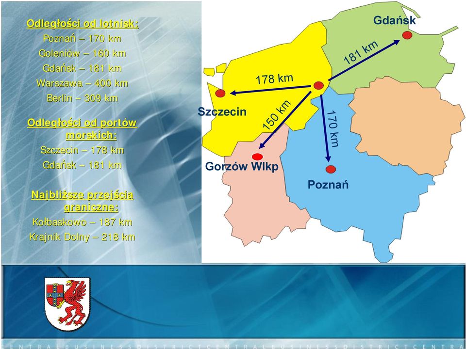 178 km Gdańsk 181 km Najbliższe przejścia graniczne: Kołbaskowo 187 km