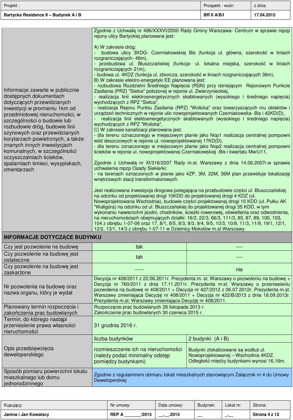 znanych innych inwestycjach komunalnych, w szczególności oczyszczalniach ścieków, spalarniach śmieci, wysypiskach, cmentarzach A) W zakresie dróg: - budowa ulicy 3KDG- Czerniakowskiej Bis (funkcja ul.