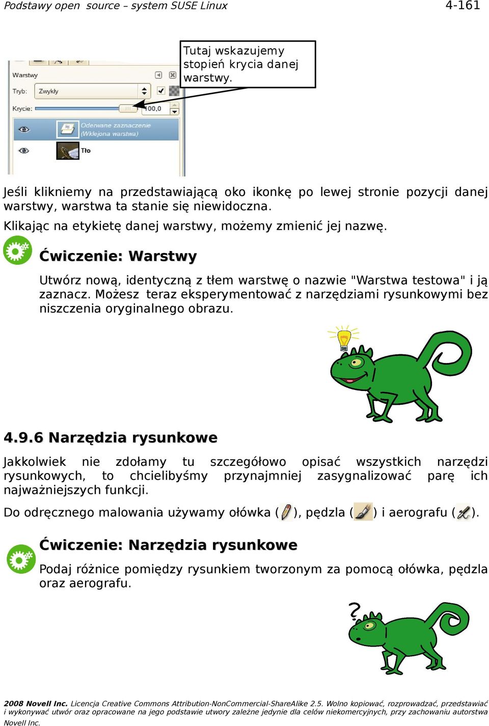 Możesz teraz eksperymentować z narzędziami rysunkowymi bez niszczenia oryginalnego obrazu. 4.9.