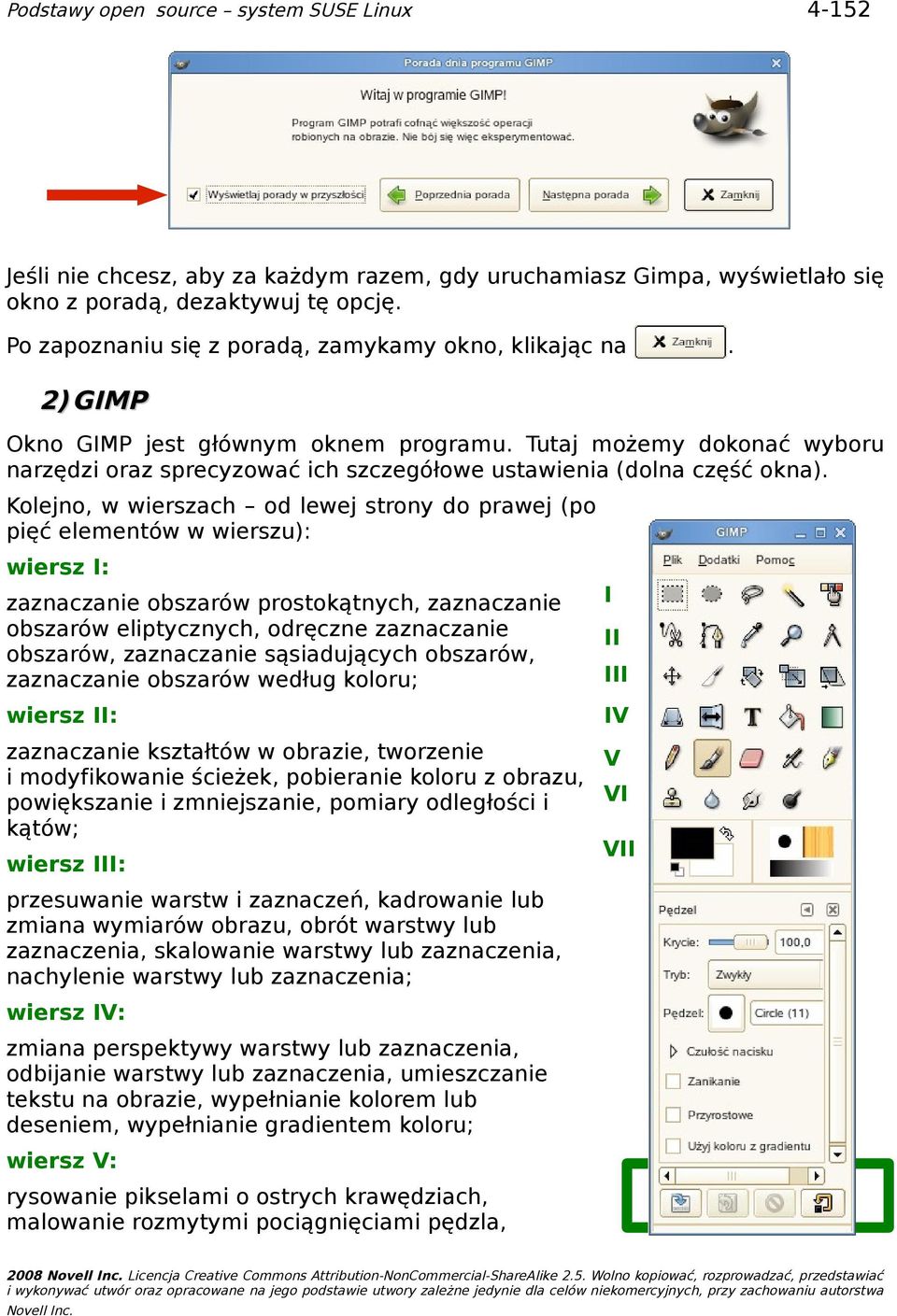 Kolejno, w wierszach od lewej strony do prawej (po pięć elementów w wierszu): wiersz I: zaznaczanie obszarów prostokątnych, zaznaczanie obszarów eliptycznych, odręczne zaznaczanie obszarów,