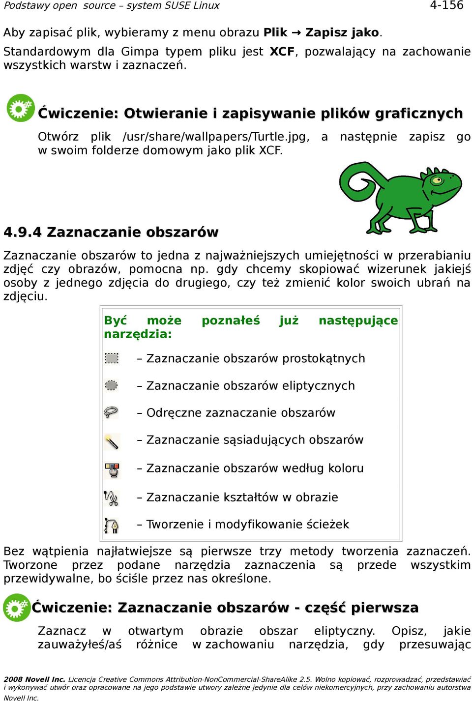 4 Zaznaczanie obszarów Zaznaczanie obszarów to jedna z najważniejszych umiejętności w przerabianiu zdjęć czy obrazów, pomocna np.