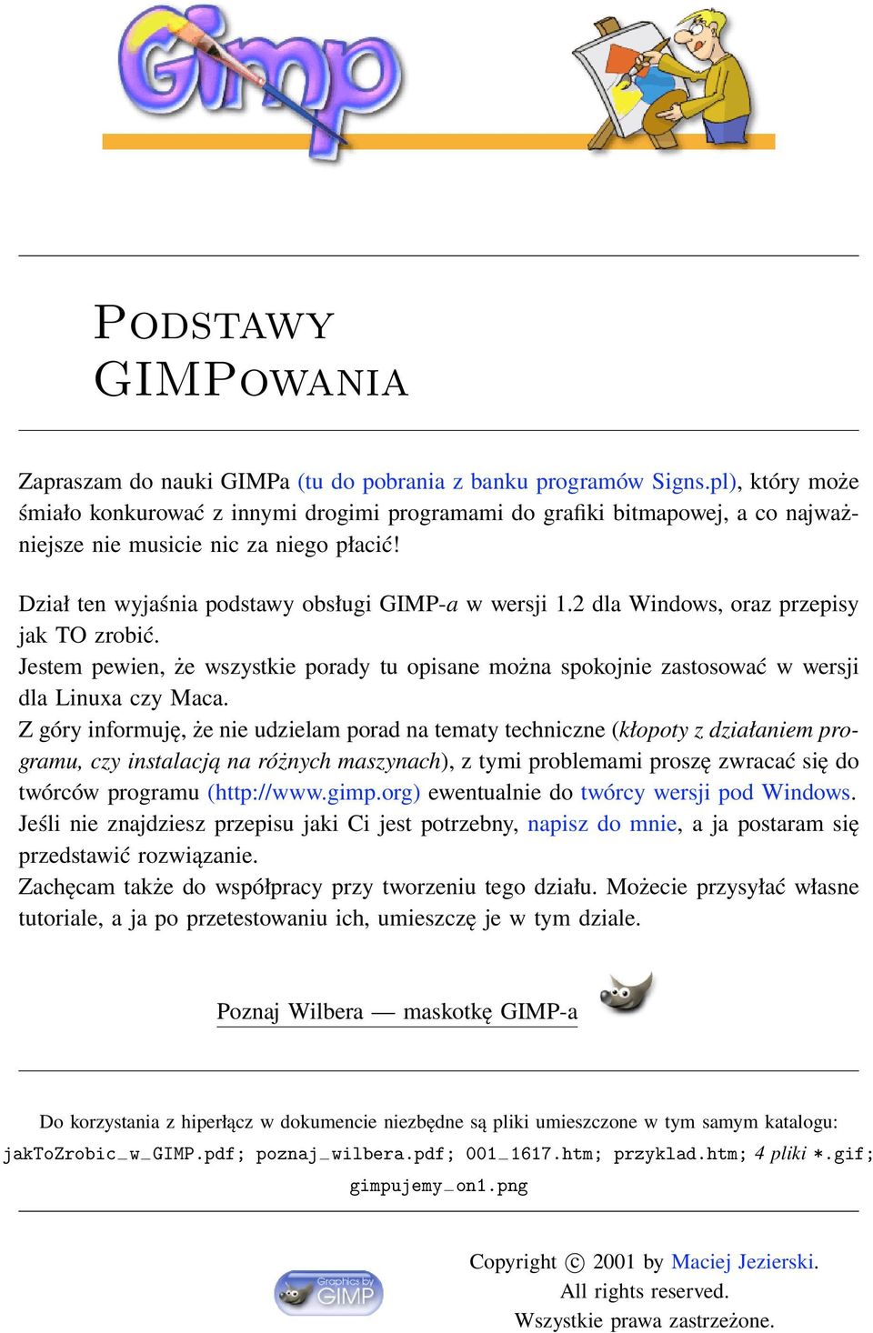 2 dla Windows, oraz przepisy jak TO zrobić. Jestem pewien, że wszystkie porady tu opisane można spokojnie zastosować w wersji dla Linuxa czy Maca.