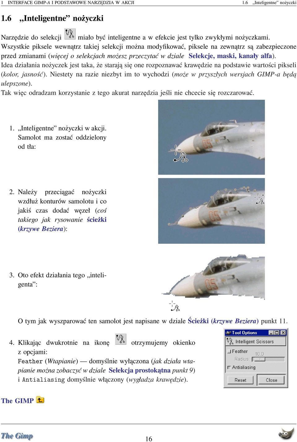 Idea działania nożyczek jest taka, że starają się one rozpoznawać krawędzie na podstawie wartości pikseli (kolor, jasność).