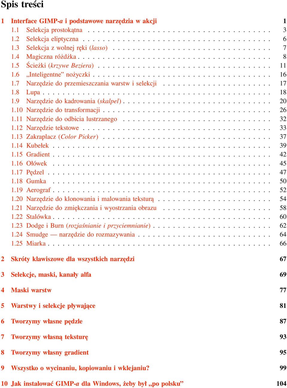 10 Narzędzie do transformacji... 26 1.11 Narzędzie do odbicia lustrzanego... 32 1.12 Narzędzie tekstowe... 33 1.13 Zakraplacz (Color Picker)... 37 1.14 Kubełek... 39 1.15 Gradient... 42 1.16 Ołówek.