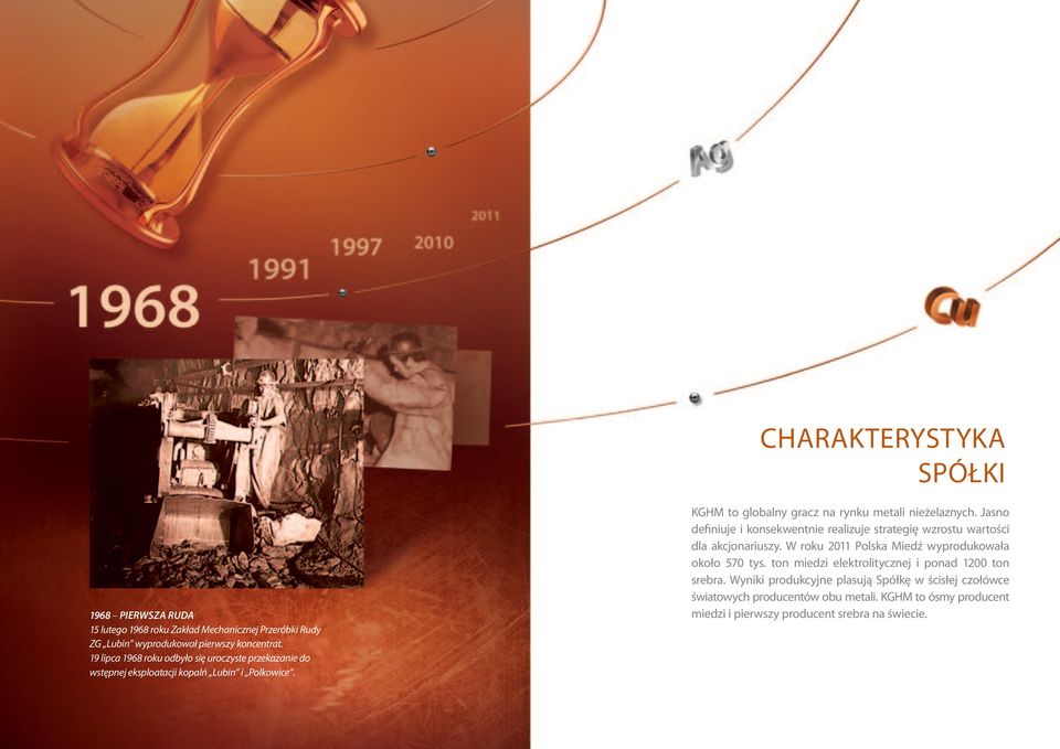 Jasno definiuje i konsekwentnie realizuje strategię wzrostu wartości dla akcjonariuszy. W roku 2011 Polska Miedź wyprodukowała około 570 tys.