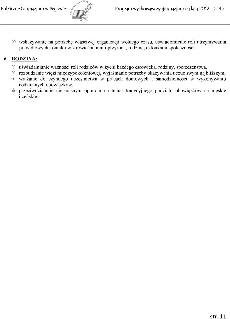 RODZINA: uświadamianie ważności roli rodziców w życiu każdego człowieka, rodziny, społeczeństwa, rozbudzanie więzi międzypokoleniowej, wyjaśnianie