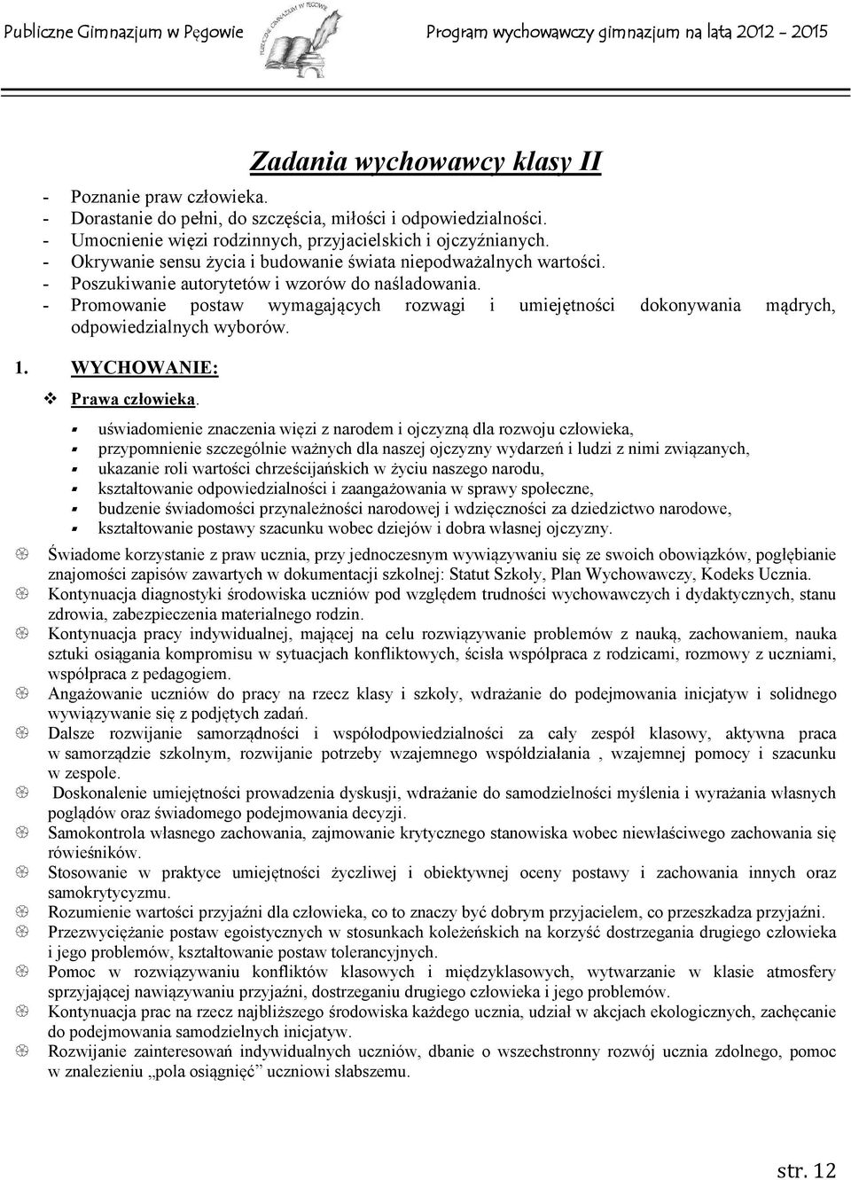 - Promowanie postaw wymagających rozwagi i umiejętności dokonywania mądrych, odpowiedzialnych wyborów. 1. WYCHOWANIE: Prawa człowieka.