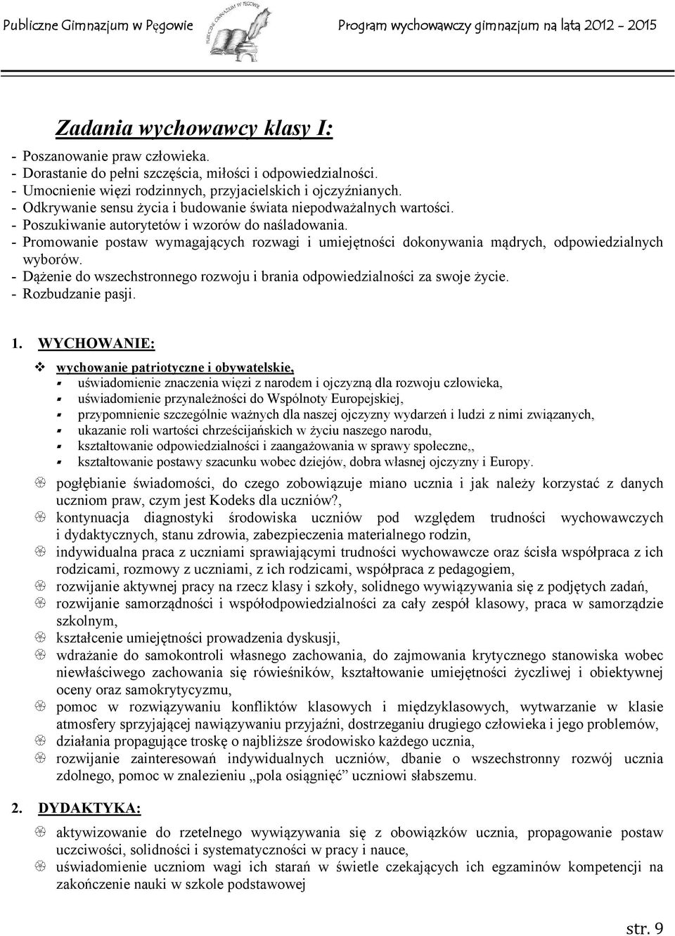 - Promowanie postaw wymagających rozwagi i umiejętności dokonywania mądrych, odpowiedzialnych wyborów. - Dążenie do wszechstronnego rozwoju i brania odpowiedzialności za swoje życie.