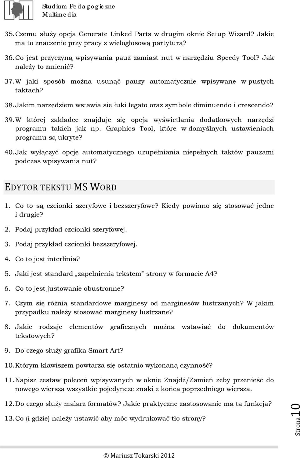 Jakim narzędziem wstawia się łuki legato oraz symbole diminuendo i crescendo? 39. W której zakładce znajduje się opcja wyświetlania dodatkowych narzędzi programu takich jak np.