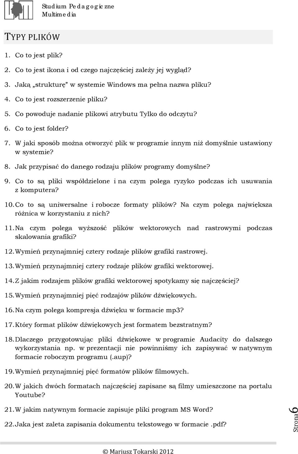 Jak przypisać do danego rodzaju plików programy domyślne? 9. Co to są pliki współdzielone i na czym polega ryzyko podczas ich usuwania z komputera? 10. Co to są uniwersalne i robocze formaty plików?