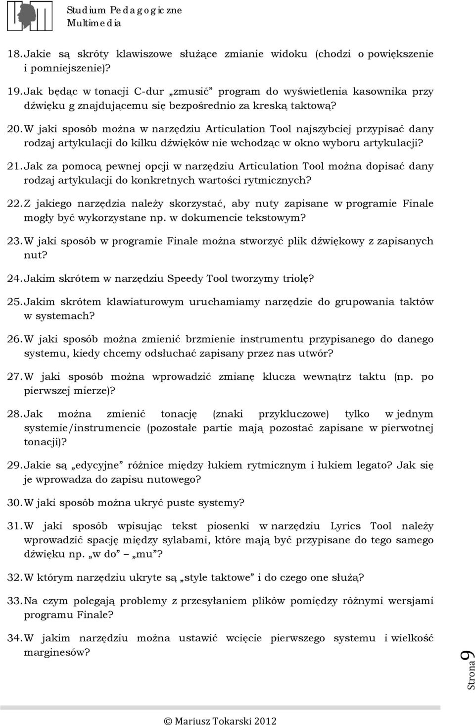 W jaki sposób można w narzędziu Articulation Tool najszybciej przypisać dany rodzaj artykulacji do kilku dźwięków nie wchodząc w okno wyboru artykulacji? 21.