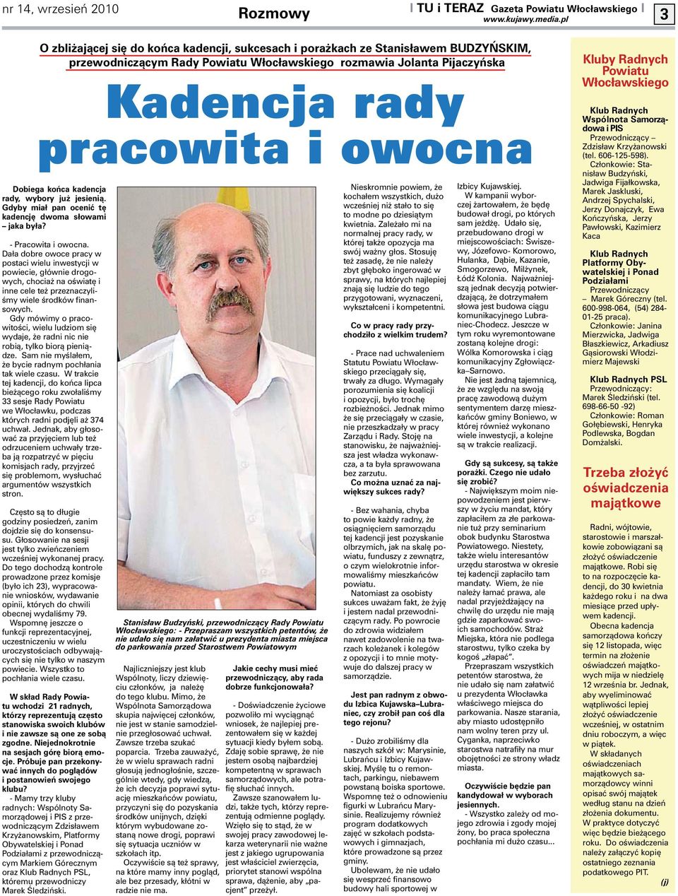 Dała dobre owoce pracy w postaci wielu inwestycji w powiecie, głównie drogowych, chociaż na oświatę i inne cele też przeznaczyliśmy wiele środków finansowych.