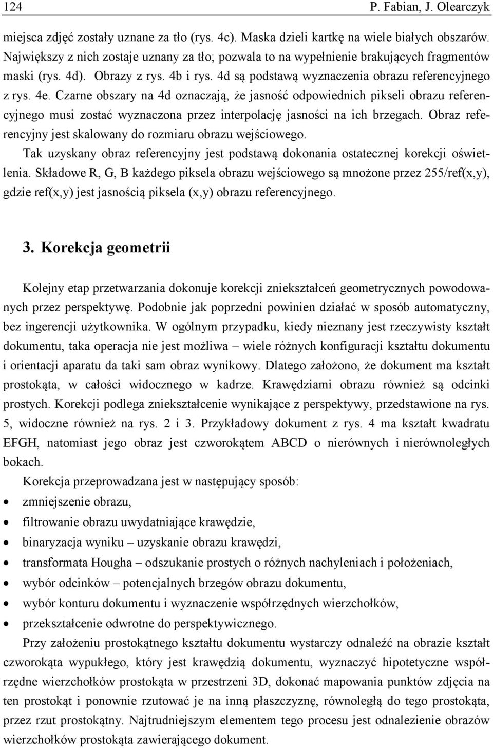 Czarne obszary na 4d oznaczają, że jasność odpowiednich pikseli obrazu referencyjnego musi zostać wyznaczona przez interpolację jasności na ich brzegach.