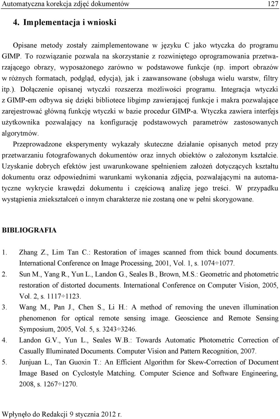 import obrazów w różnych formatach, podgląd, edycja), jak i zaawansowane (obsługa wielu warstw, filtry itp.). Dołączenie opisanej wtyczki rozszerza możliwości programu.