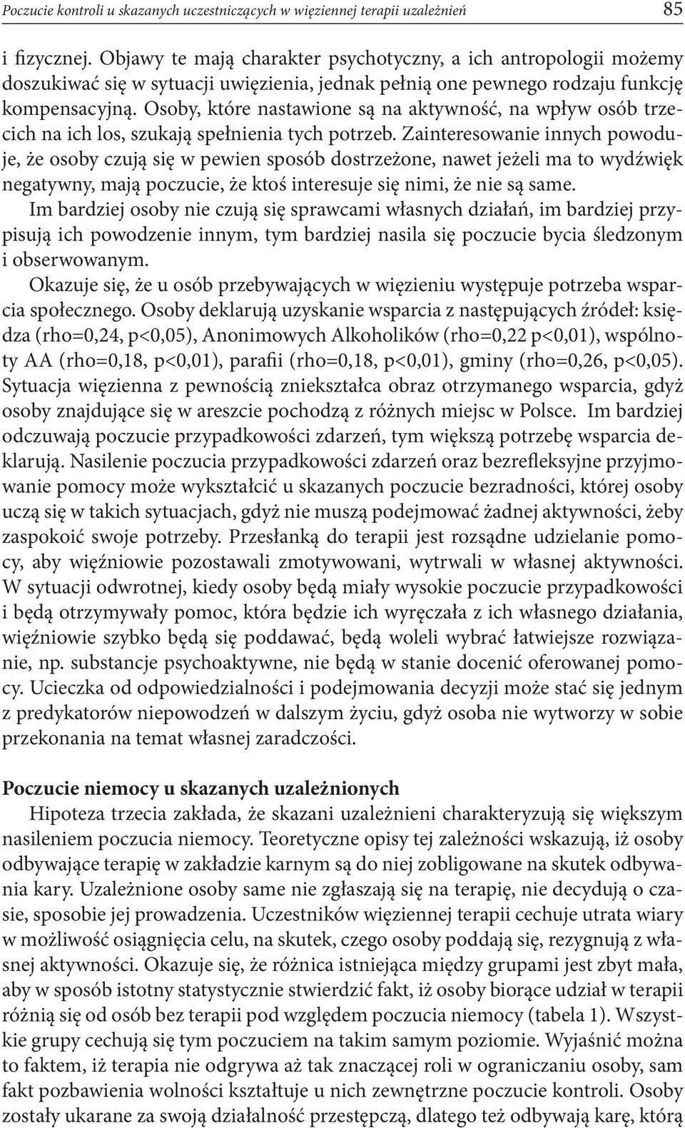 Osoby, które nastawione są na aktywność, na wpływ osób trzecich na ich los, szukają spełnienia tych potrzeb.