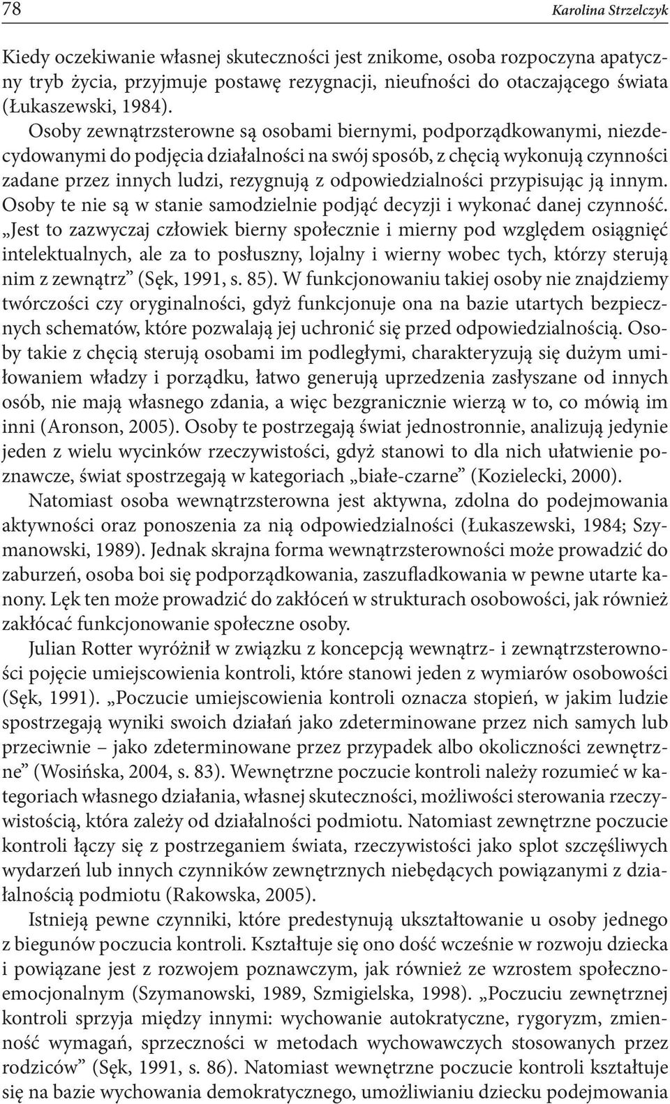 odpowiedzialności przypisując ją innym. Osoby te nie są w stanie samodzielnie podjąć decyzji i wykonać danej czynność.