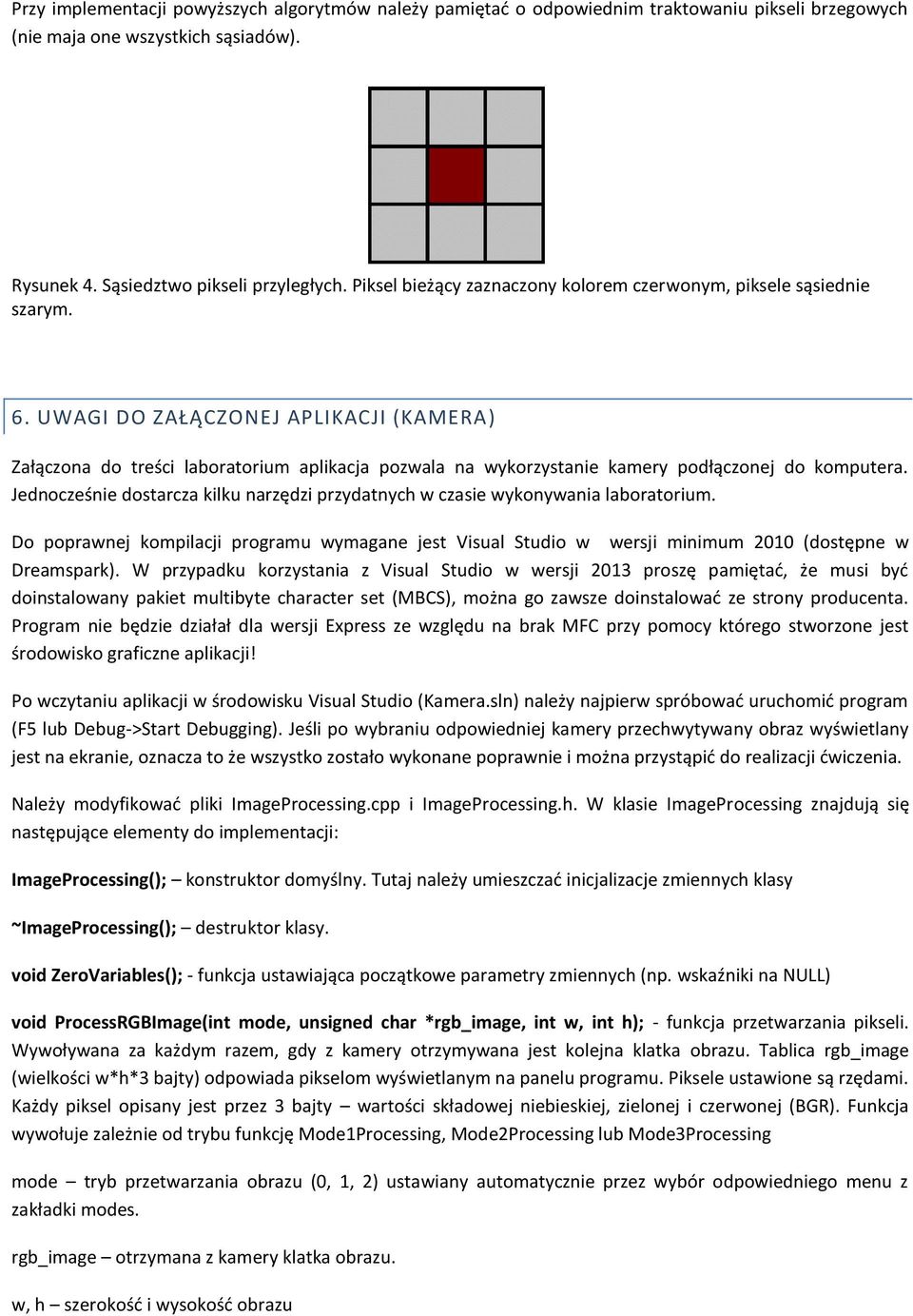 UWAGI DO ZAŁĄCZONEJ APLIKACJI (KAMERA) Załączona do treści laboratorium aplikacja pozwala na wykorzystanie kamery podłączonej do komputera.