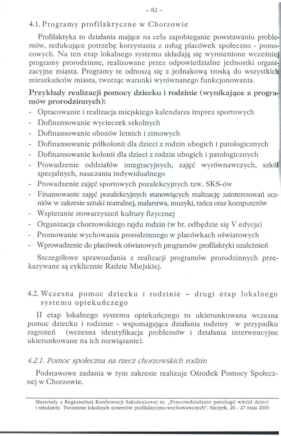 Programy te odnosza sie z jednakowa troska do wszystkicl. mieszkanców miasta, tworzac warunki wyrównanego funkcjonowania.