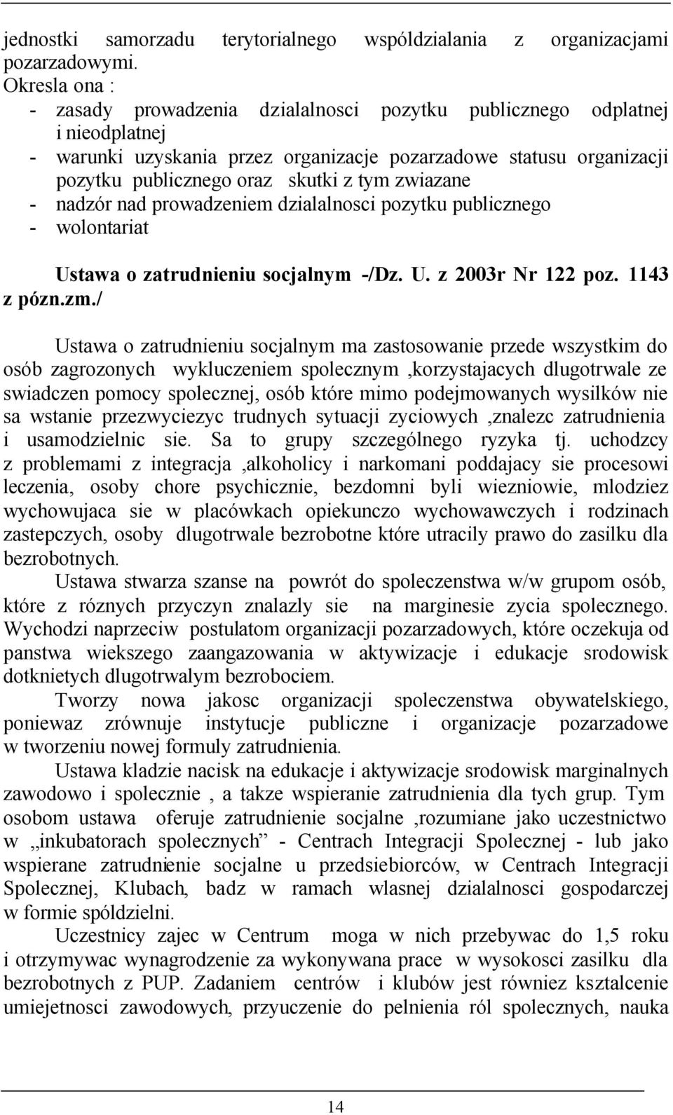 tym zwiazane - nadzór nad prowadzeniem dzialalnosci pozytku publicznego - wolontariat Ustawa o zatrudnieniu socjalnym -/Dz. U. z 2003r Nr 122 poz. 1143 z pózn.zm.