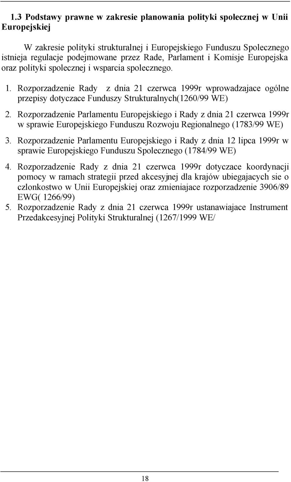 Rozporzadzenie Rady z dnia 21 czerwca 1999r wprowadzajace ogólne przepisy dotyczace Funduszy Strukturalnych(1260/99 WE) 2.