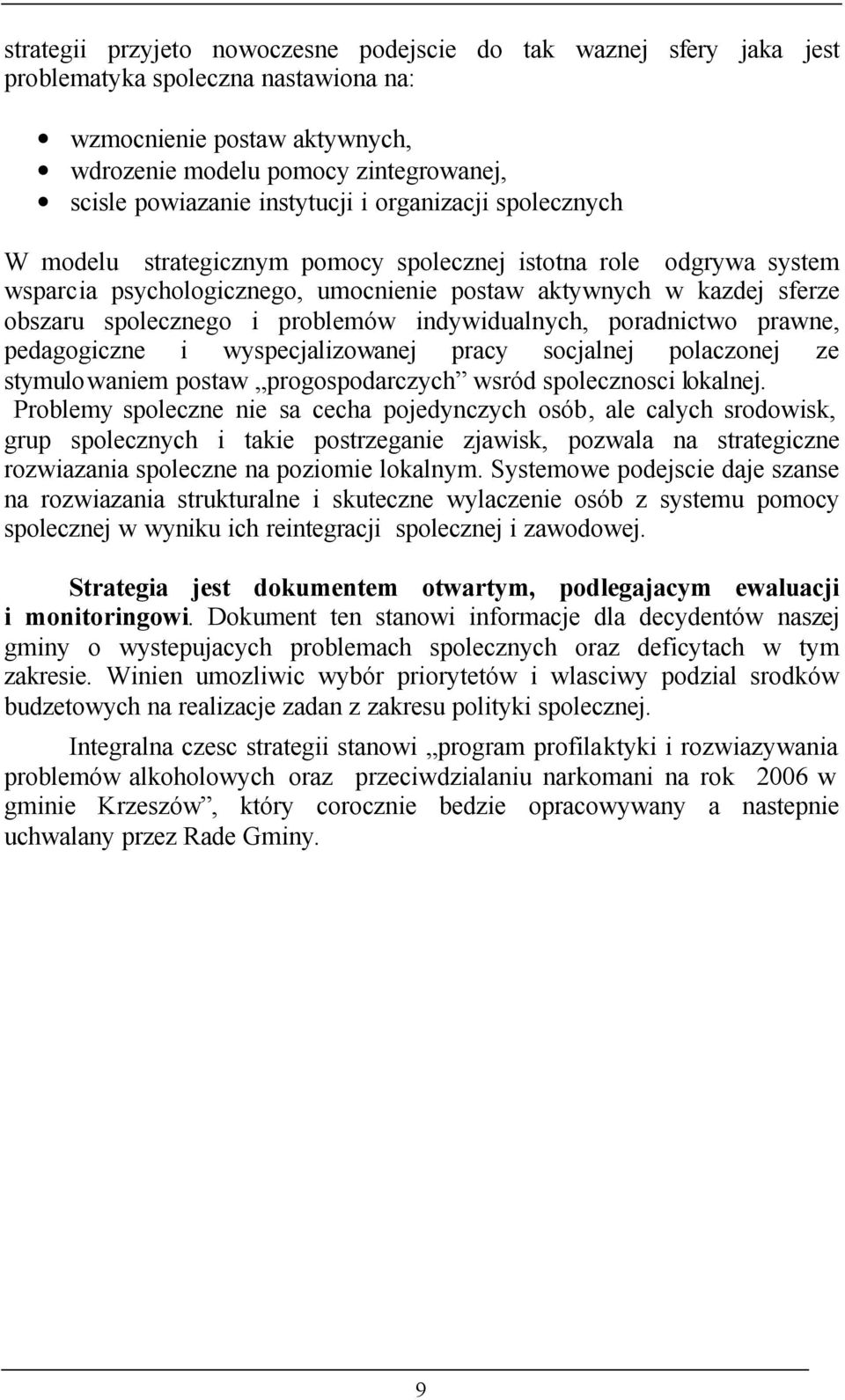 problemów indywidualnych, poradnictwo prawne, pedagogiczne i wyspecjalizowanej pracy socjalnej polaczonej ze stymulowaniem postaw progospodarczych wsród spolecznosci lokalnej.