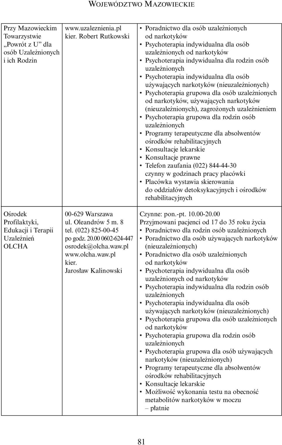 844-44-30 czynny w godzinach pracy placówki Placówka wystawia skierowania do oddzia ów detoksykacyjnych i oêrodków rehabilitacyjnych OÊrodek Profilaktyki, Edukacji i Terapii Uzale nieƒ OLCHA 00-629