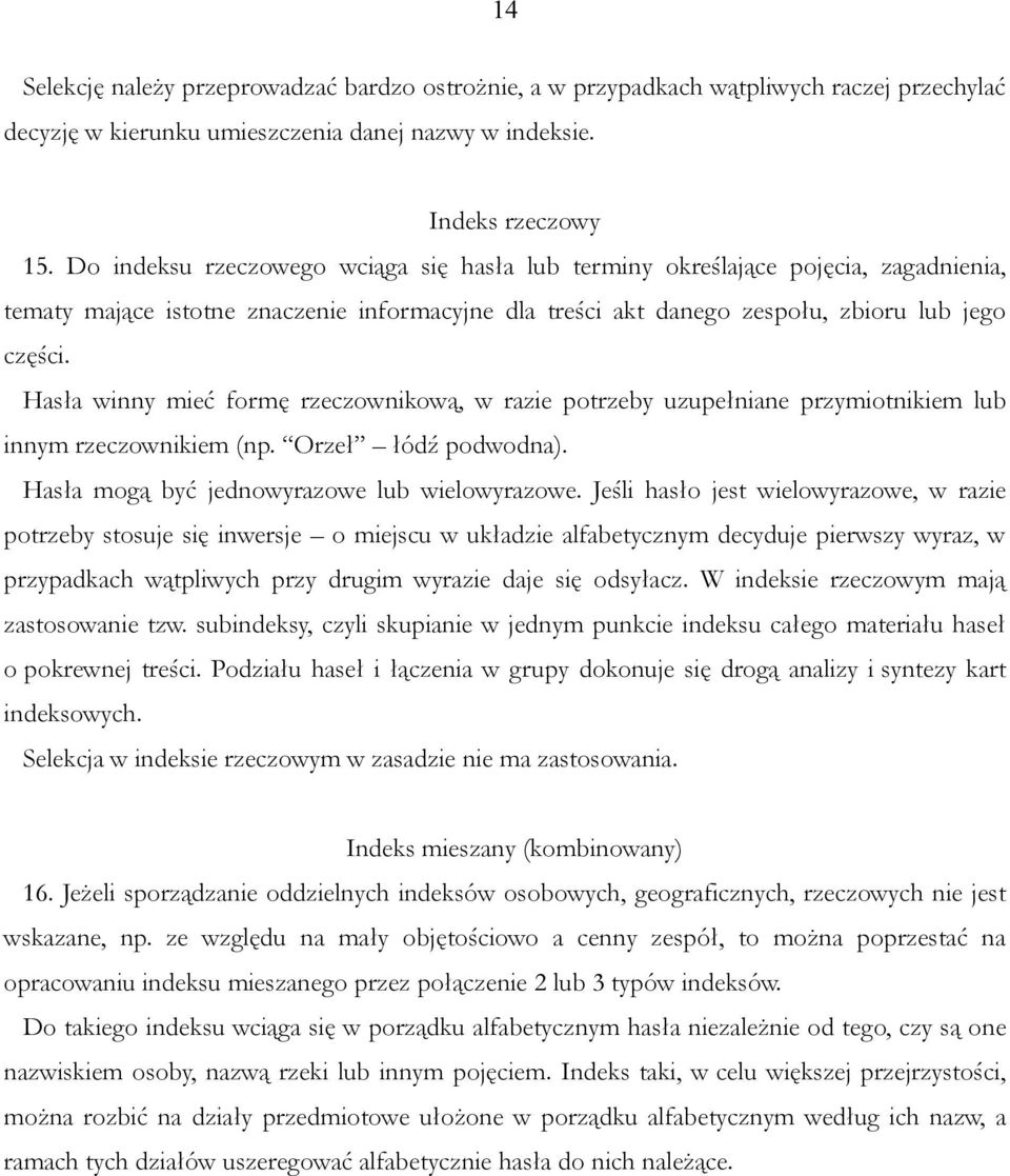 Hasła winny mieć formę rzeczownikową, w razie potrzeby uzupełniane przymiotnikiem lub innym rzeczownikiem (np. Orzeł łódź podwodna). Hasła mogą być jednowyrazowe lub wielowyrazowe.