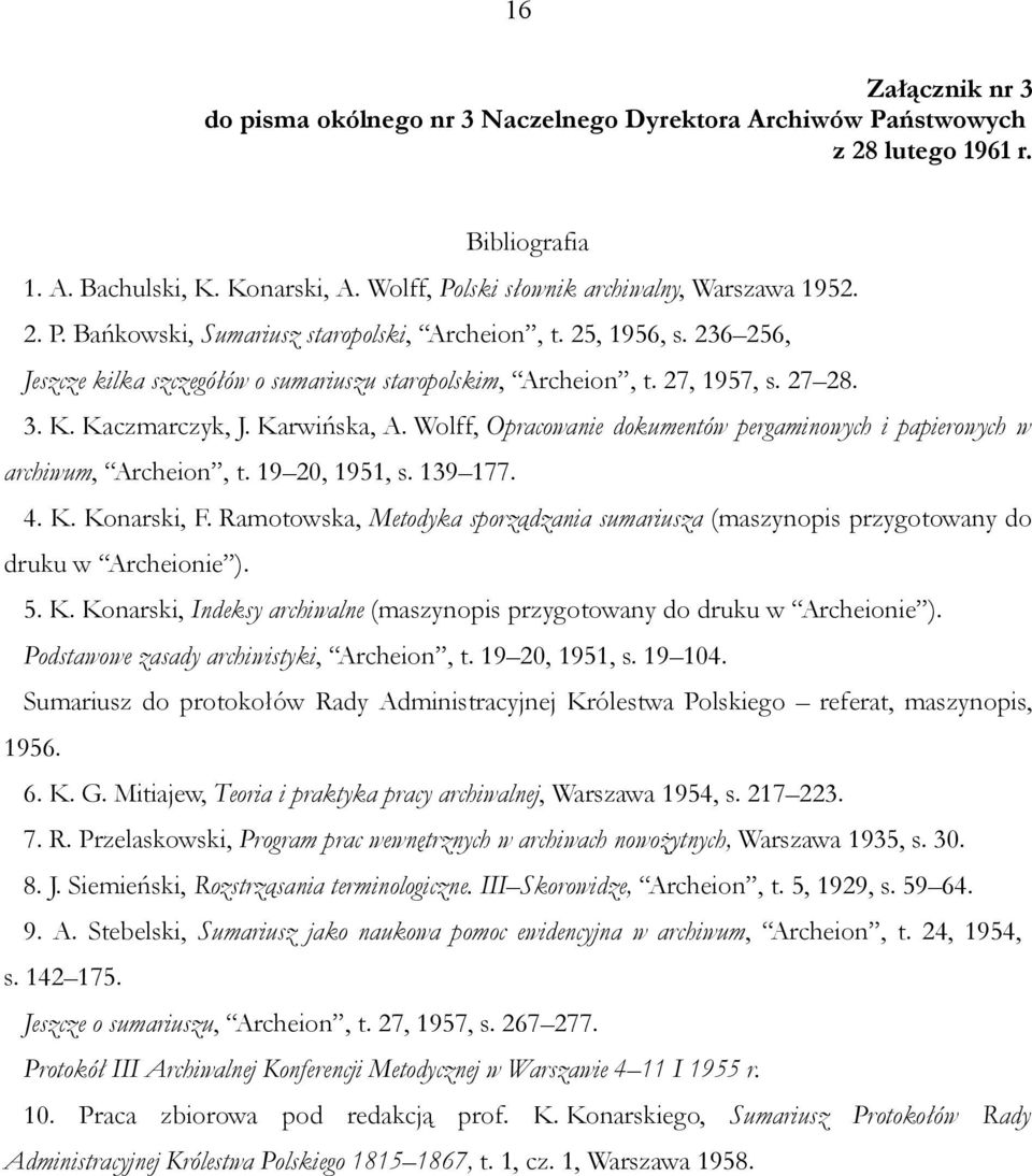 Wolff, Opracowanie dokumentów pergaminowych i papierowych w archiwum, Archeion, t. 19 20, 1951, s. 139 177. 4. K. Konarski, F.