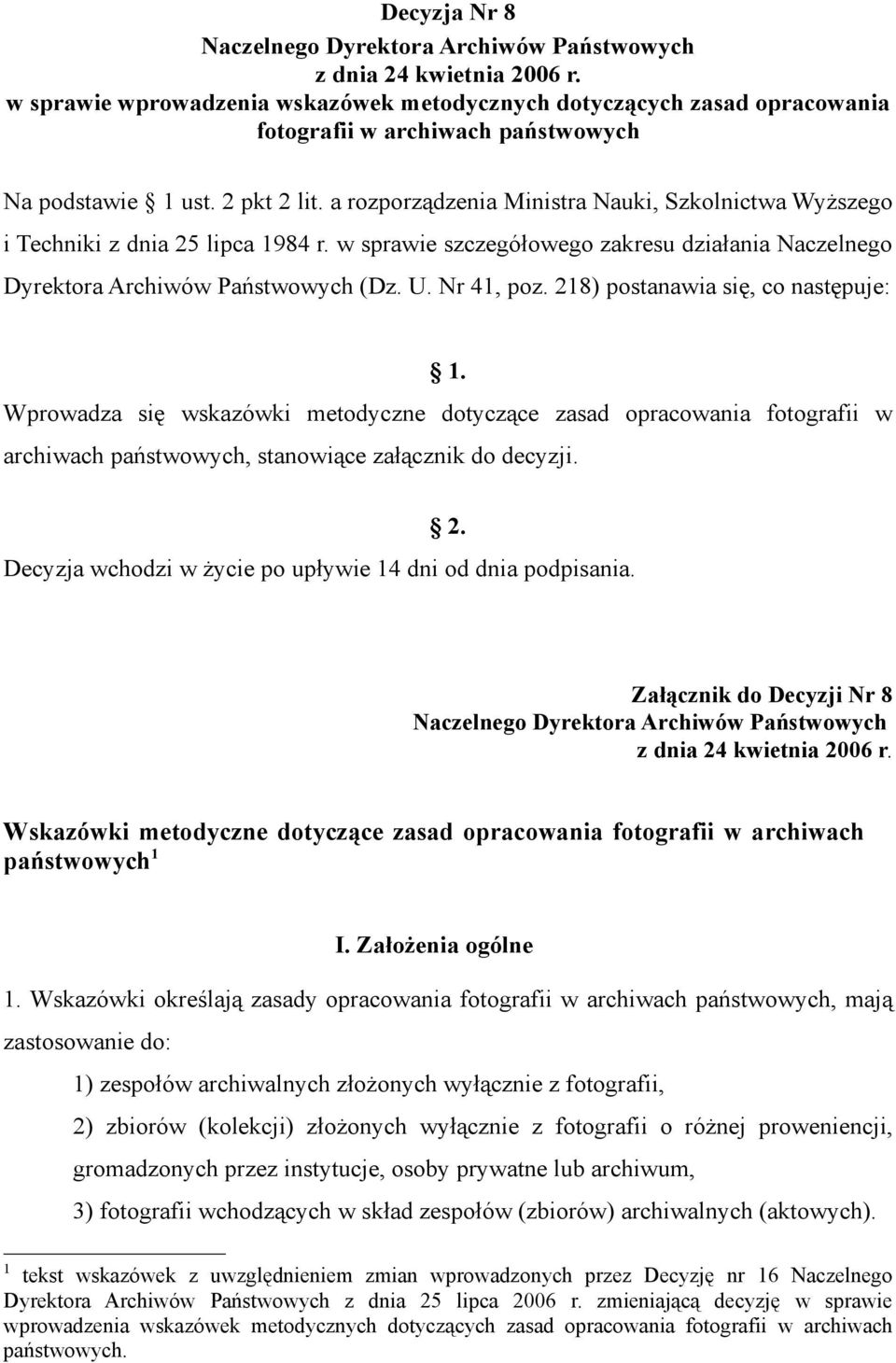 a rozporządzenia Ministra Nauki, Szkolnictwa Wyższego i Techniki z dnia 25 lipca 1984 r. w sprawie szczegółowego zakresu działania Naczelnego Dyrektora Archiwów Państwowych (Dz. U. Nr 41, poz.