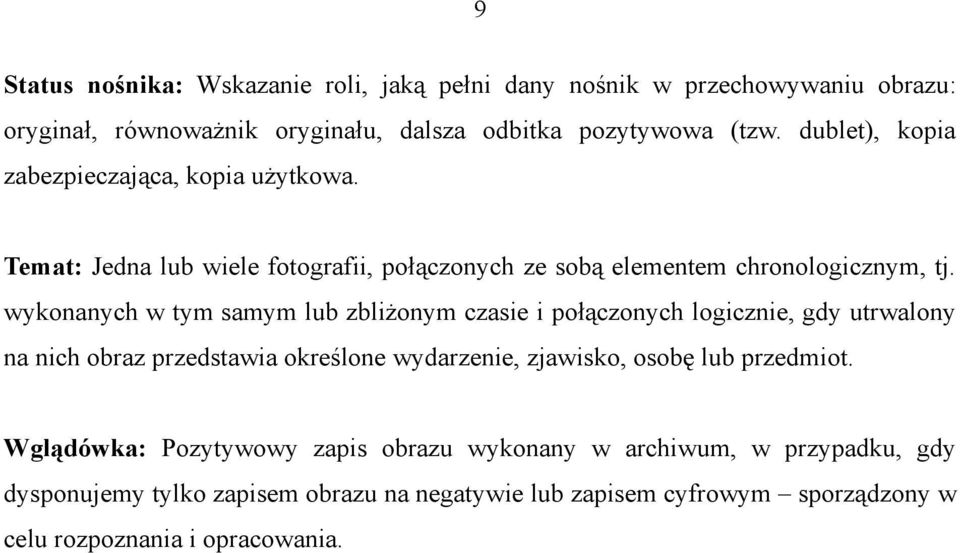 wykonanych w tym samym lub zbliżonym czasie i połączonych logicznie, gdy utrwalony na nich obraz przedstawia określone wydarzenie, zjawisko, osobę lub