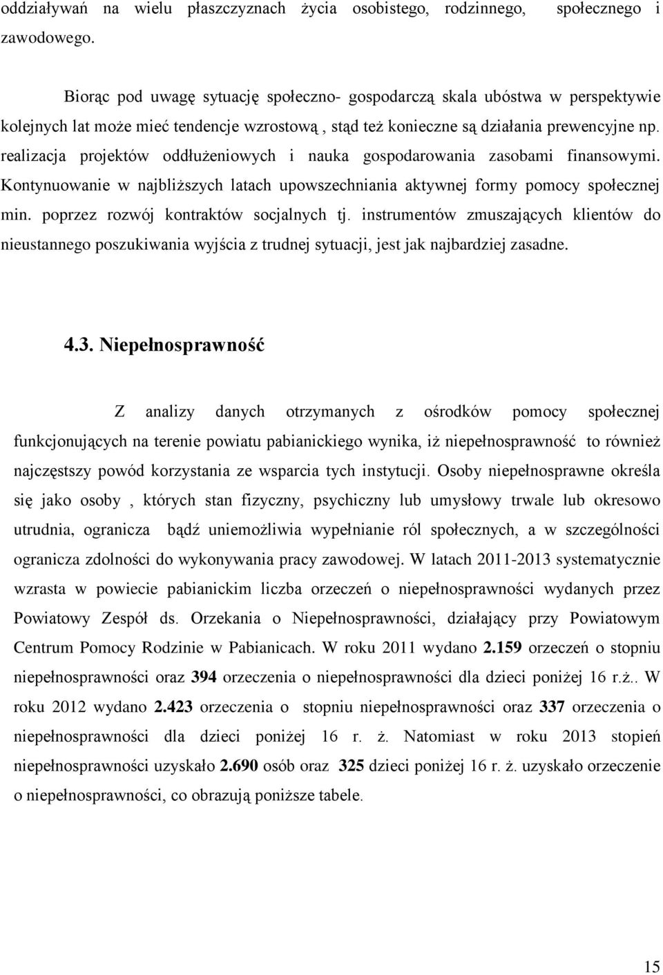 realizacja projektów oddłużeniowych i nauka gospodarowania zasobami finansowymi. Kontynuowanie w najbliższych latach upowszechniania aktywnej formy pomocy społecznej min.