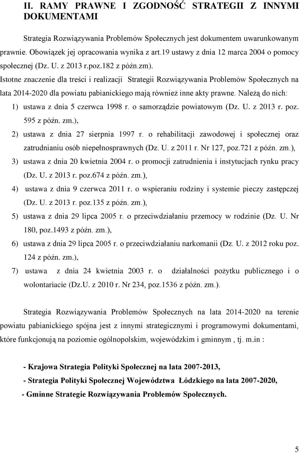 Istotne znaczenie dla treści i realizacji Strategii Rozwiązywania Problemów Społecznych na lata 2014-2020 dla powiatu pabianickiego mają również inne akty prawne.