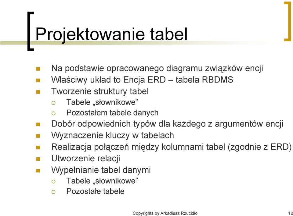 każdego z argumentów encji Wyznaczenie kluczy w tabelach Realizacja połączeń między kolumnami tabel (zgodnie