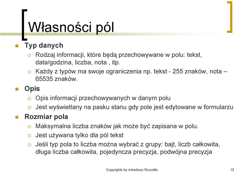 Opis informacji przechowywanych w danym polu Jest wyświetlany na pasku stanu gdy pole jest edytowane w formularzu Rozmiar pola Maksymalna liczba