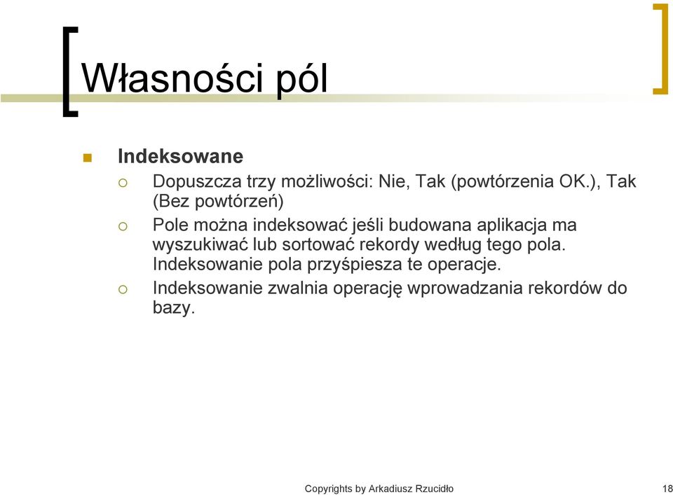 lub sortować rekordy według tego pola. Indeksowanie pola przyśpiesza te operacje.