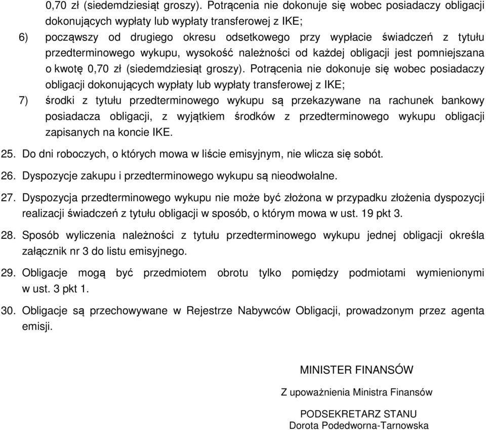 przedterminowego wykupu, wysokość należności od każdej obligacji jest pomniejszana o kwotę  Potrącenia nie dokonuje się wobec posiadaczy obligacji dokonujących wypłaty lub wypłaty transferowej z IKE;